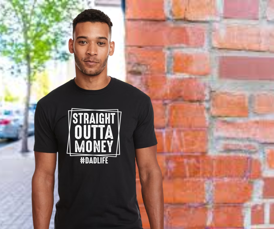 Straight Outta Money Dad Life
